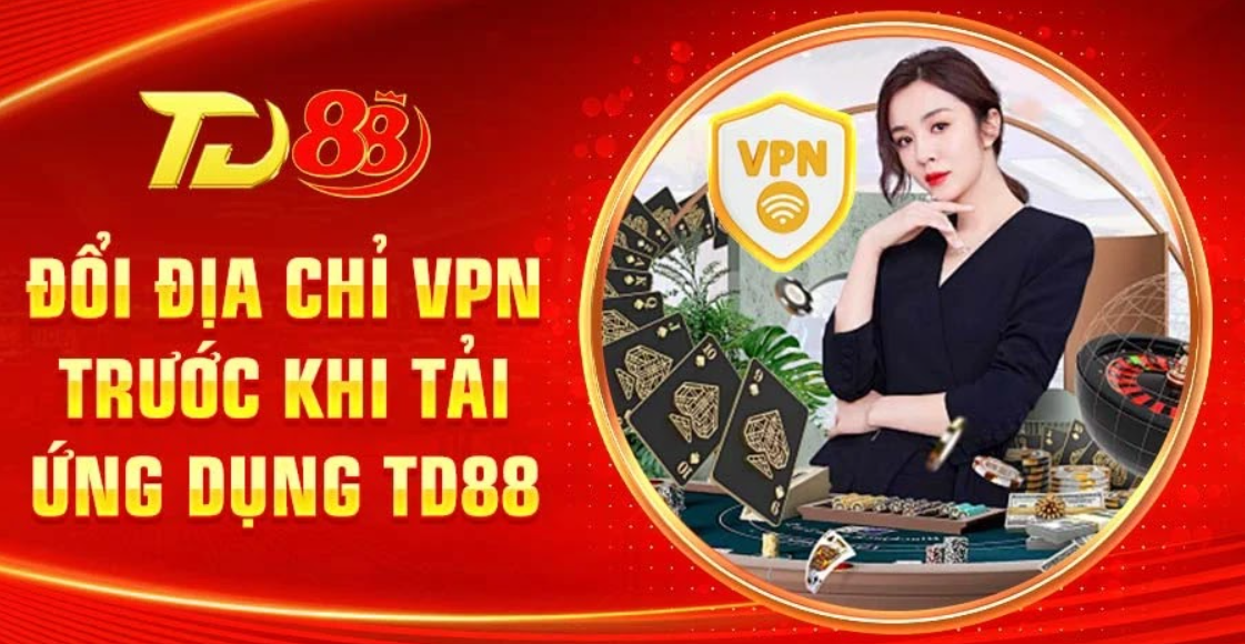 Đổi địa chỉ VPN trước khi tải ứng dụng TD88
