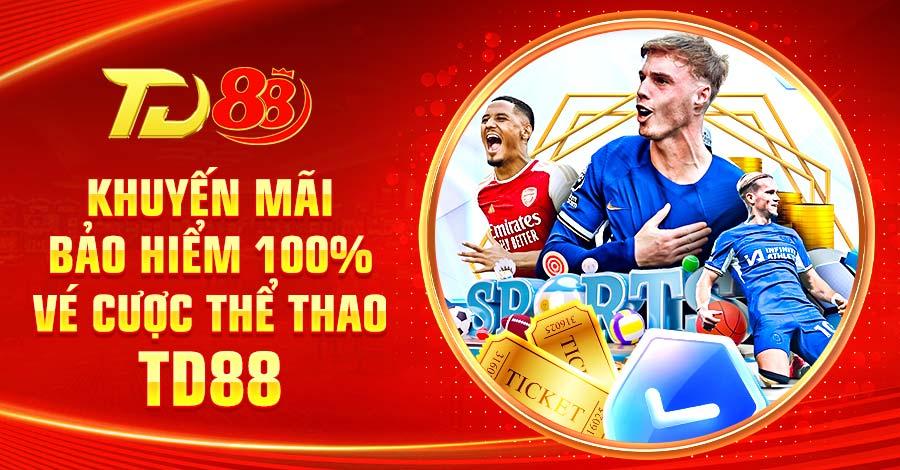 Tìm hiểu chương trình khuyến mãi bảo hiểm 100% vé cược thể thao TD88