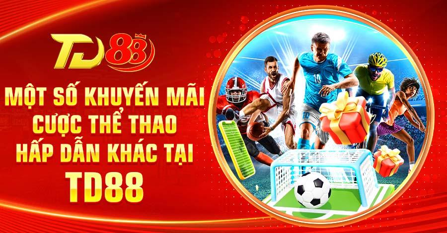 Tổng hợp một số khuyến mãi cược thể thao hấp dẫn khác tại TD88 